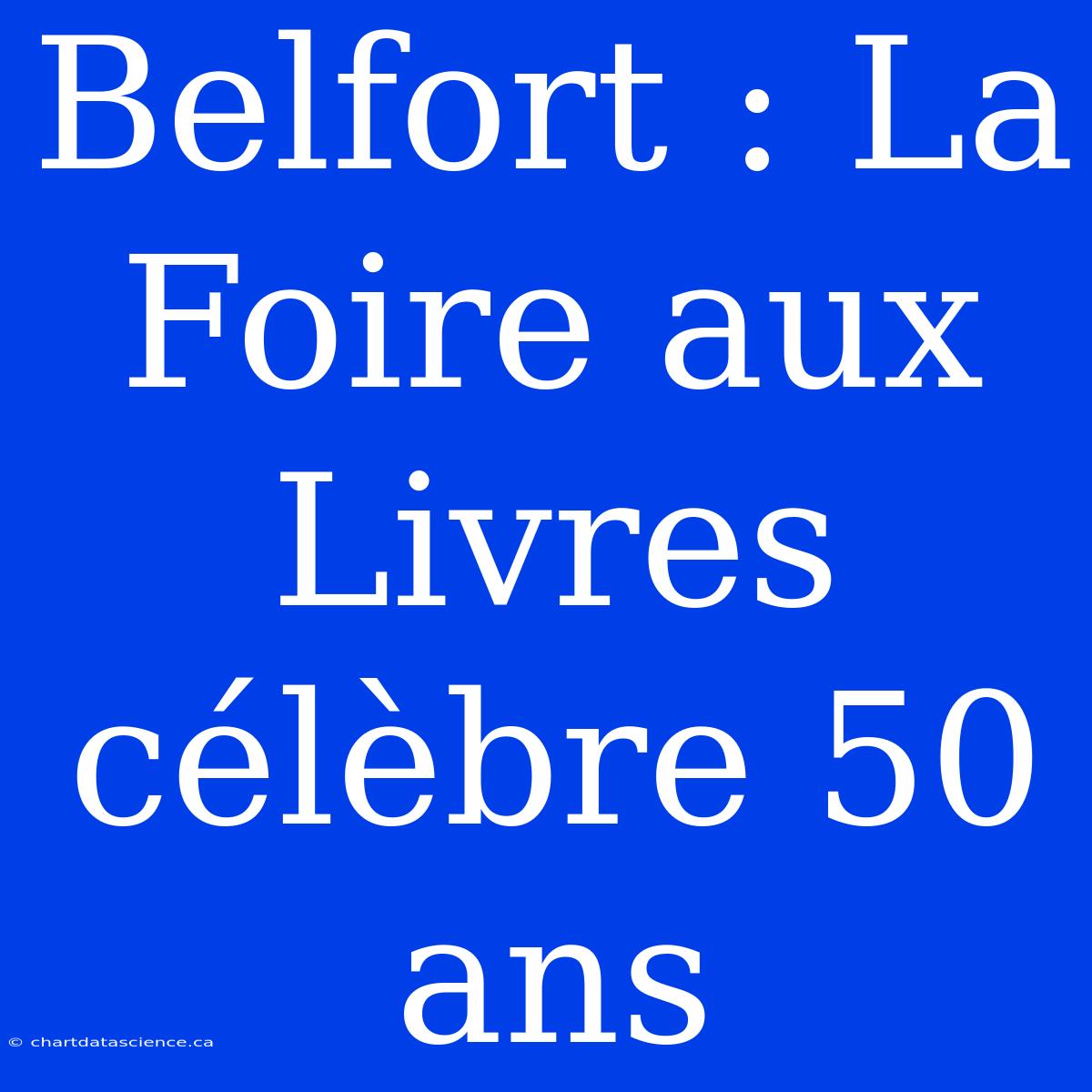 Belfort : La Foire Aux Livres Célèbre 50 Ans