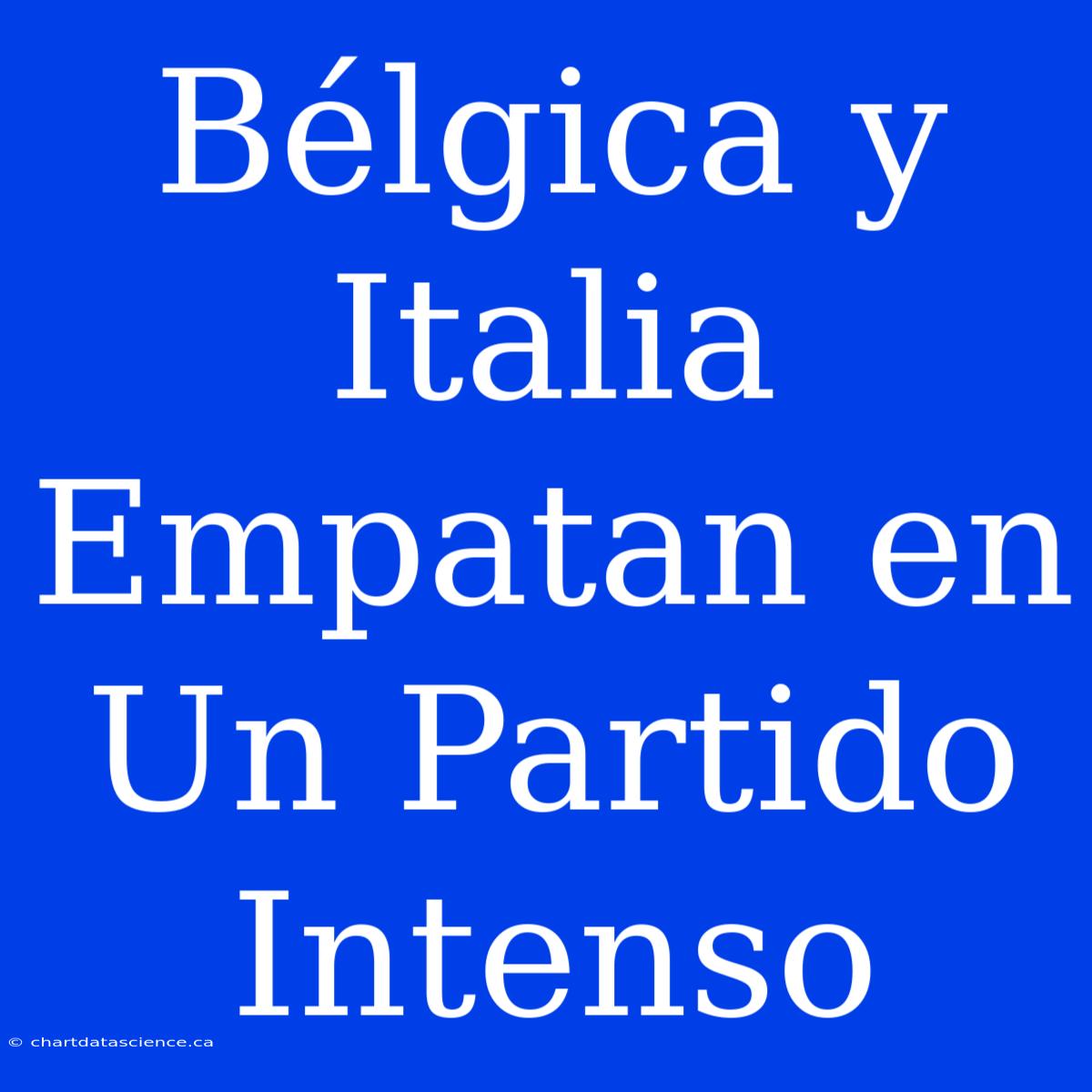 Bélgica Y Italia Empatan En Un Partido Intenso