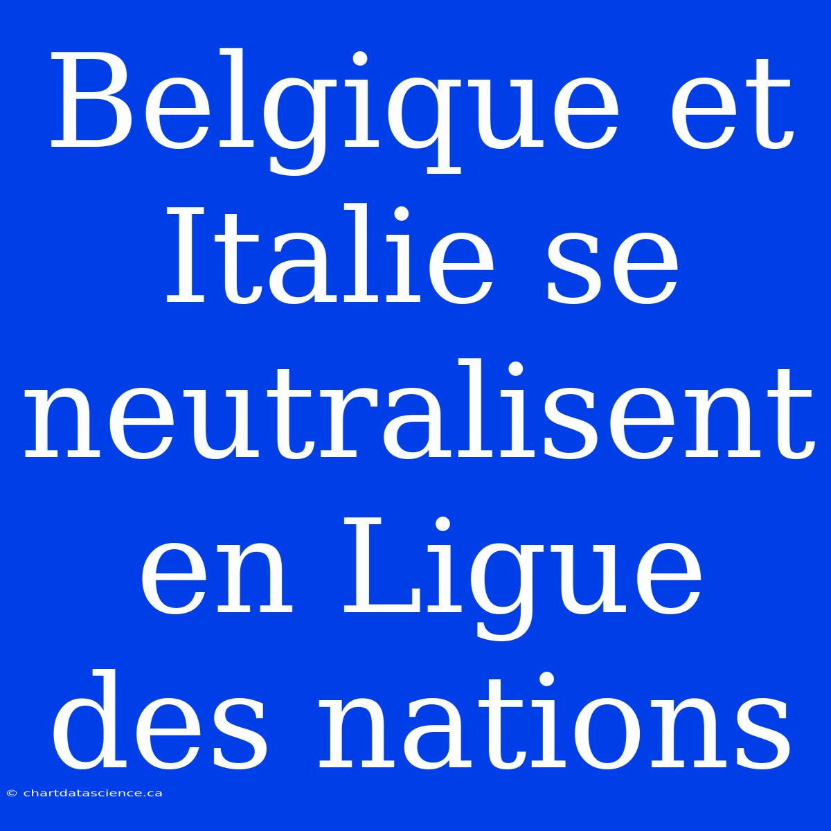 Belgique Et Italie Se Neutralisent En Ligue Des Nations