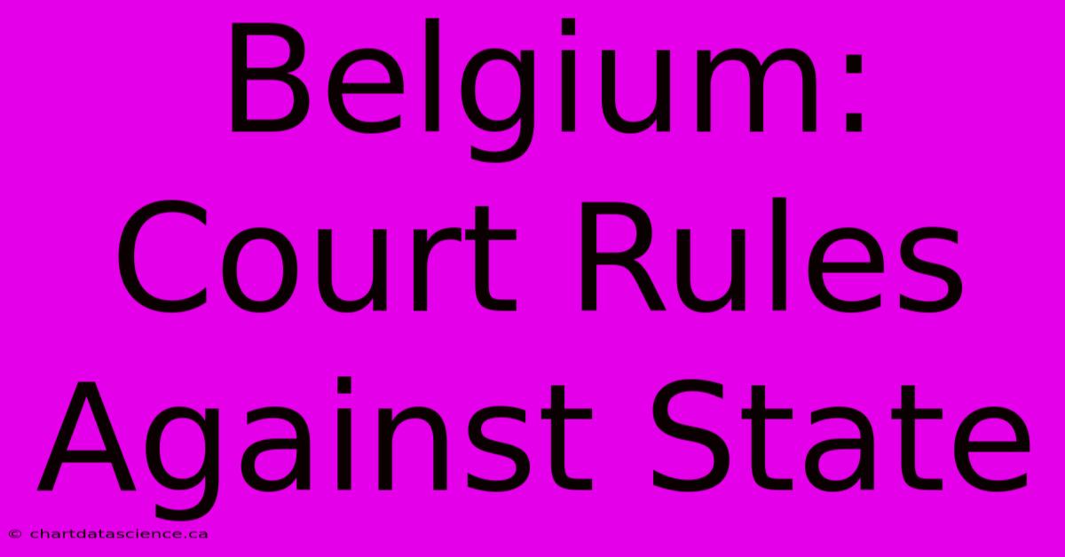 Belgium: Court Rules Against State