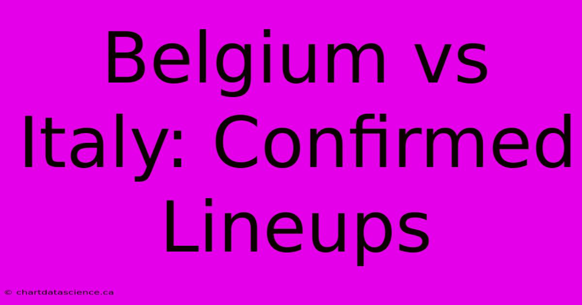 Belgium Vs Italy: Confirmed Lineups