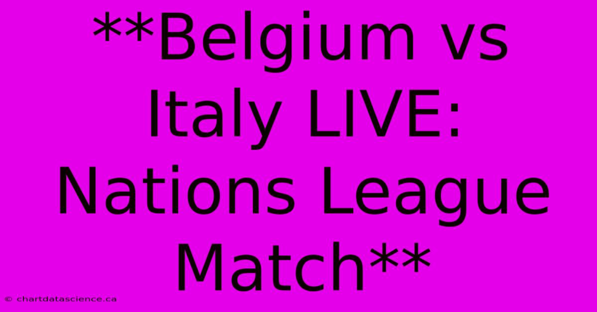 **Belgium Vs Italy LIVE: Nations League Match** 