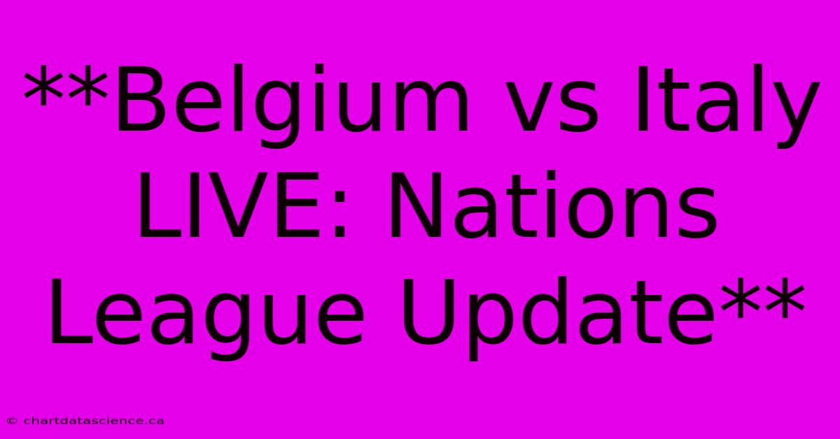 **Belgium Vs Italy LIVE: Nations League Update**