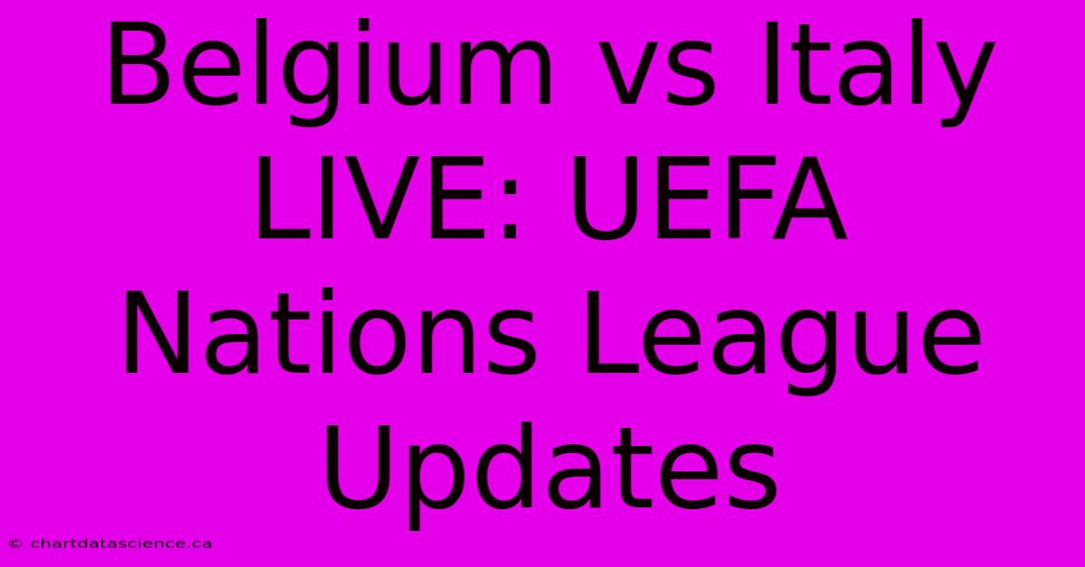 Belgium Vs Italy LIVE: UEFA Nations League Updates