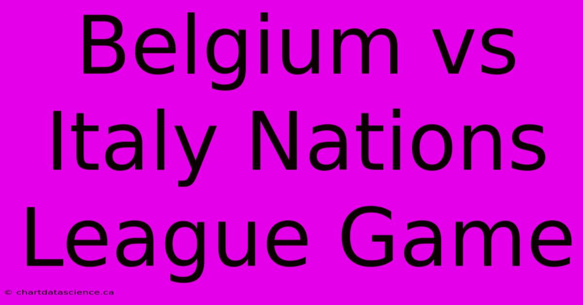 Belgium Vs Italy Nations League Game