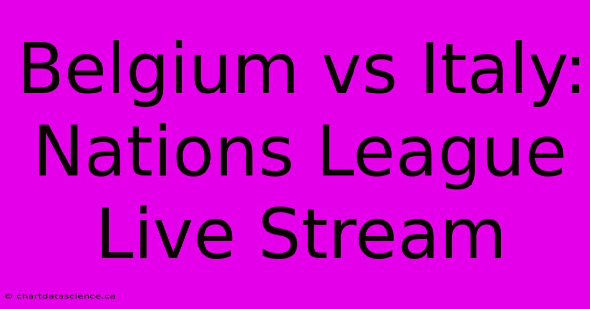 Belgium Vs Italy: Nations League Live Stream