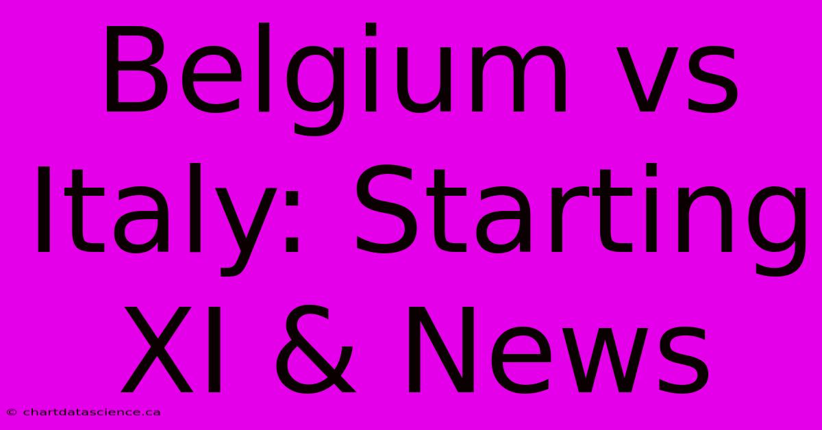 Belgium Vs Italy: Starting XI & News