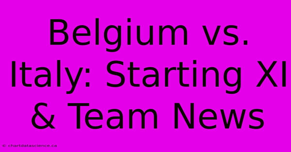 Belgium Vs. Italy: Starting XI & Team News