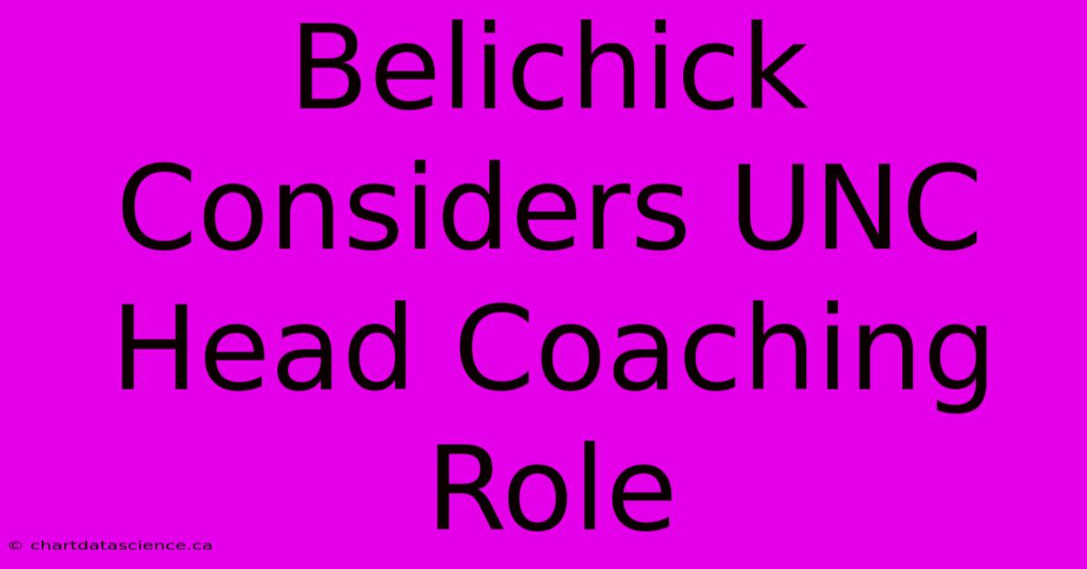 Belichick Considers UNC Head Coaching Role