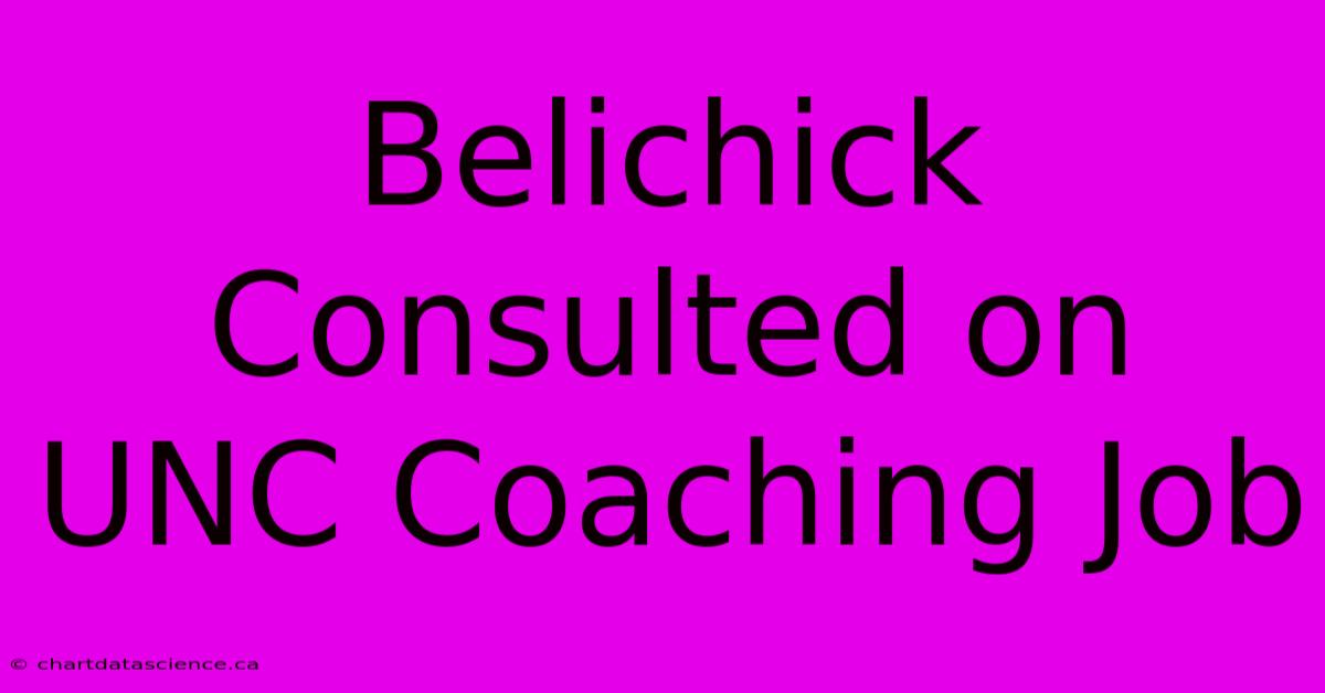 Belichick Consulted On UNC Coaching Job