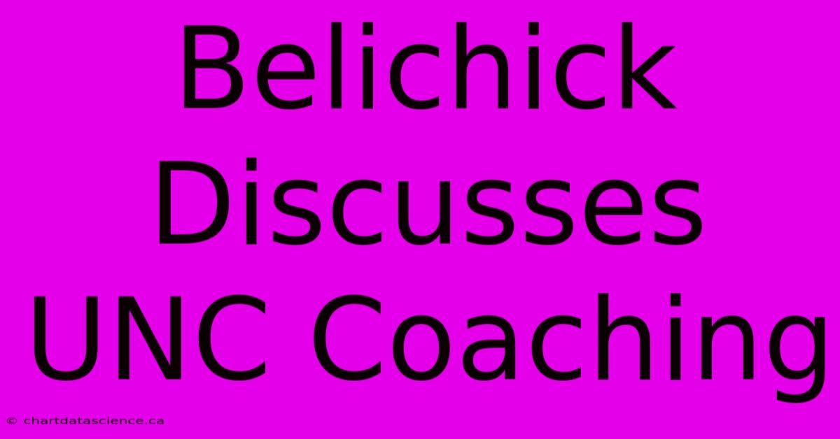 Belichick Discusses UNC Coaching