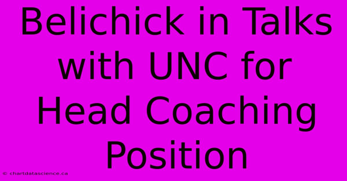 Belichick In Talks With UNC For Head Coaching Position