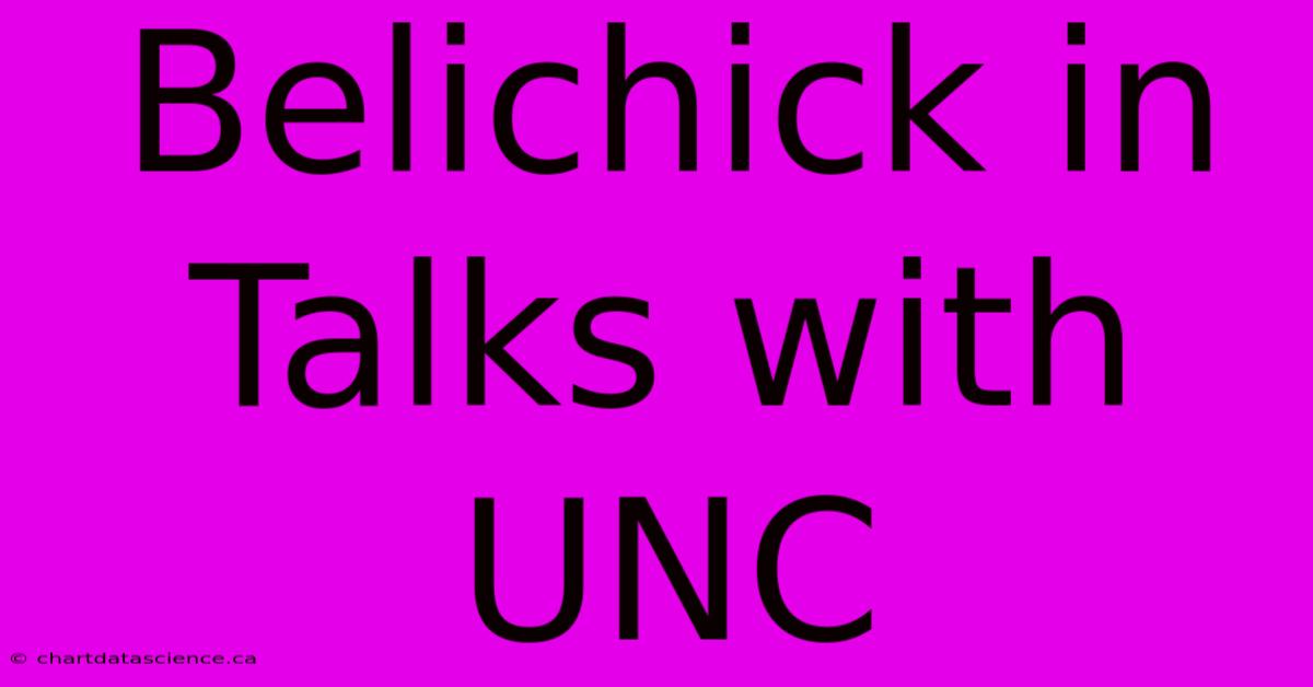 Belichick In Talks With UNC