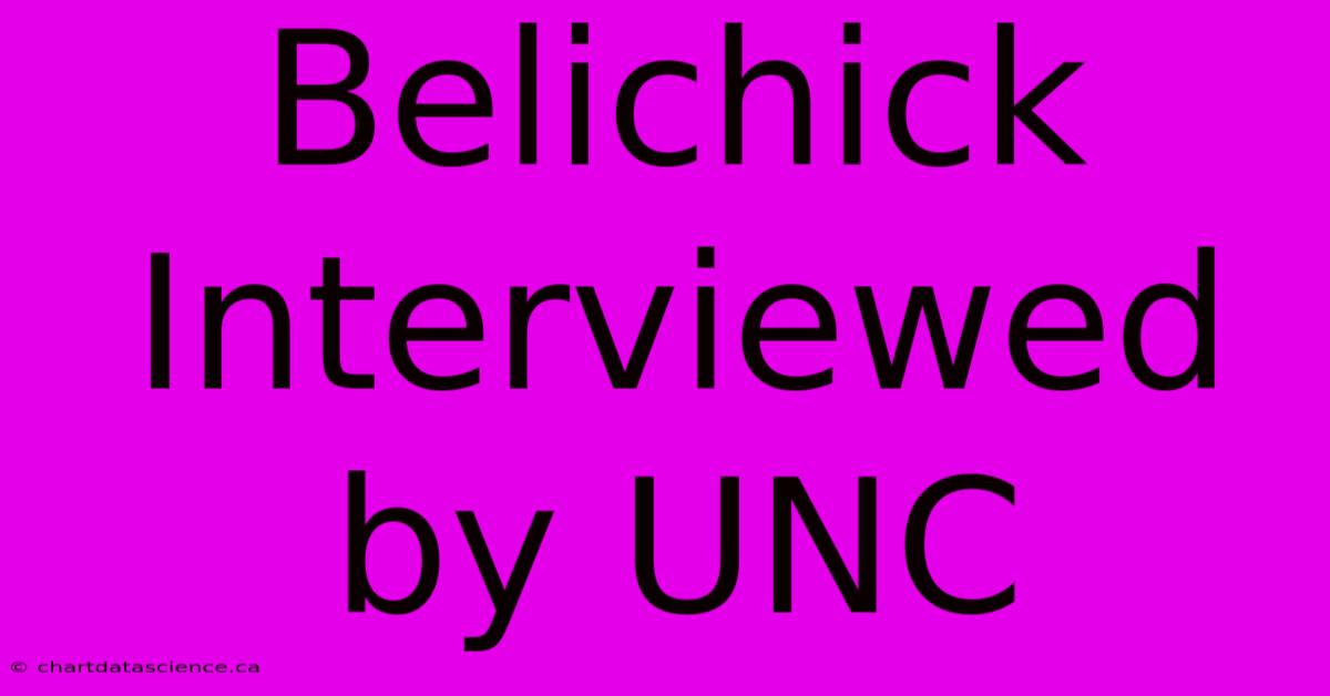 Belichick Interviewed By UNC