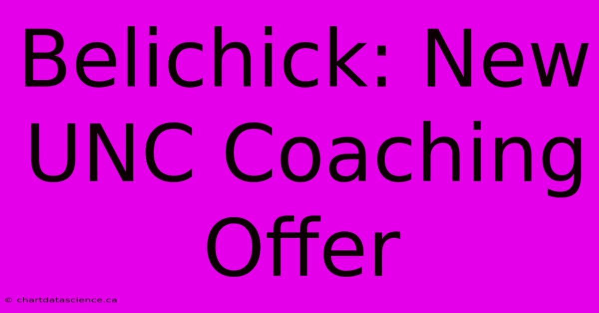 Belichick: New UNC Coaching Offer