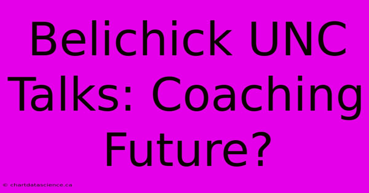 Belichick UNC Talks: Coaching Future?