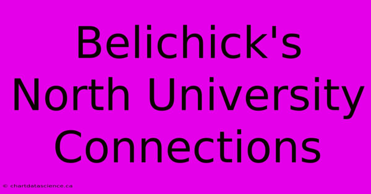 Belichick's North University Connections