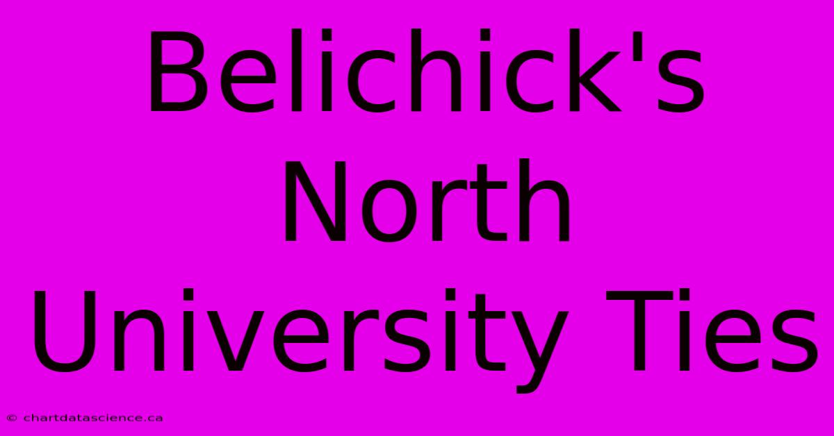 Belichick's North University Ties