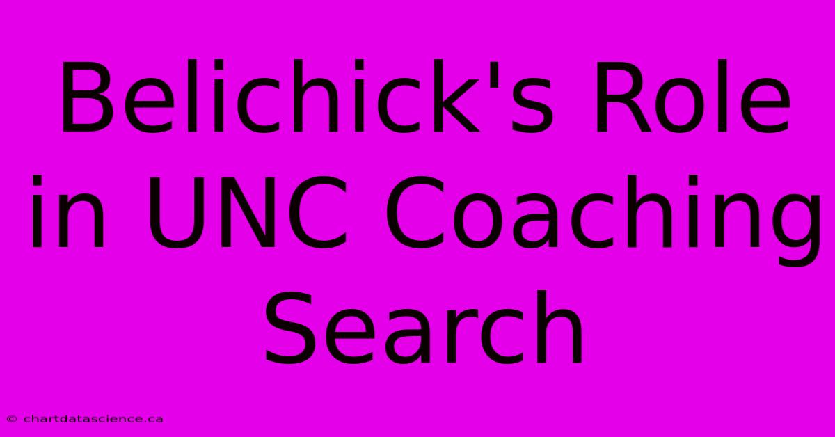 Belichick's Role In UNC Coaching Search