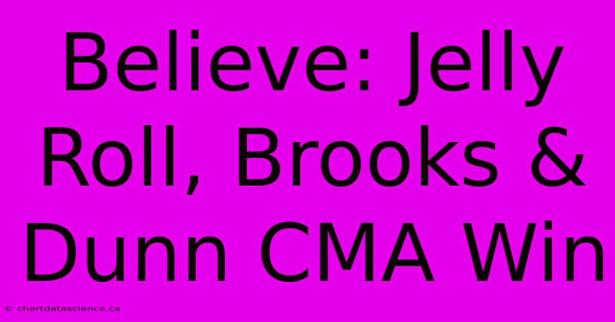 Believe: Jelly Roll, Brooks & Dunn CMA Win