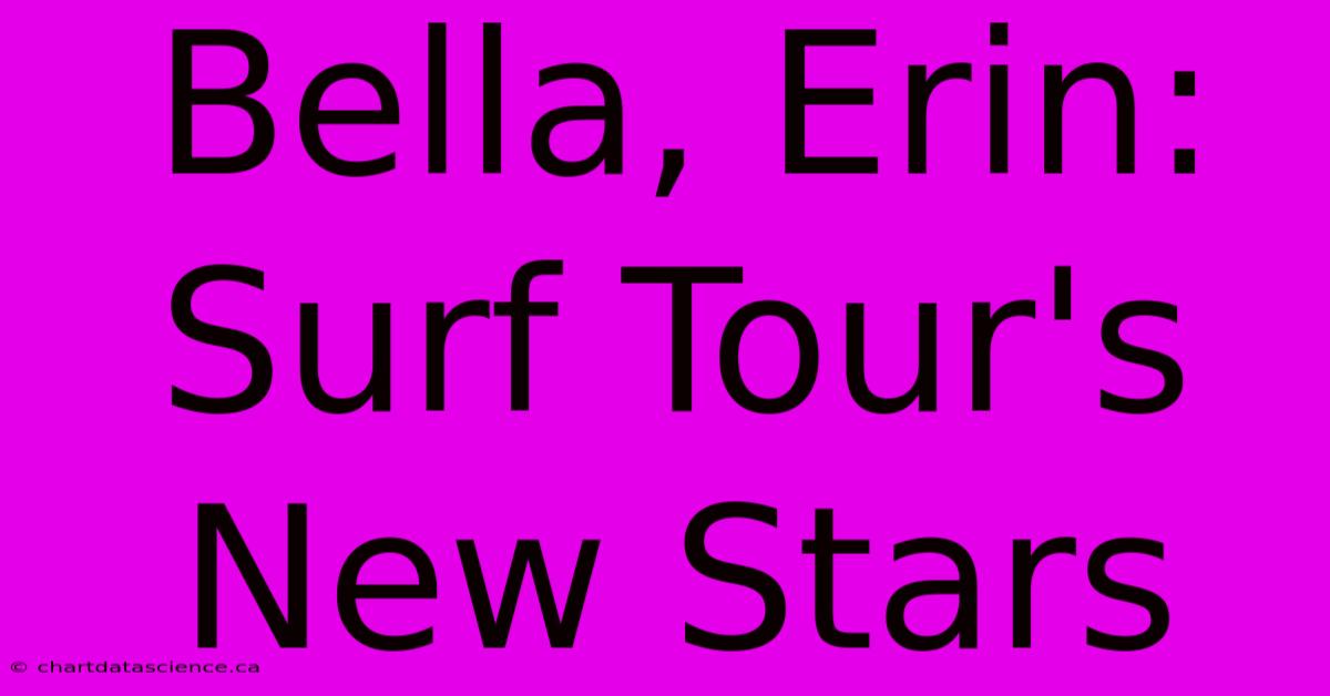 Bella, Erin: Surf Tour's New Stars