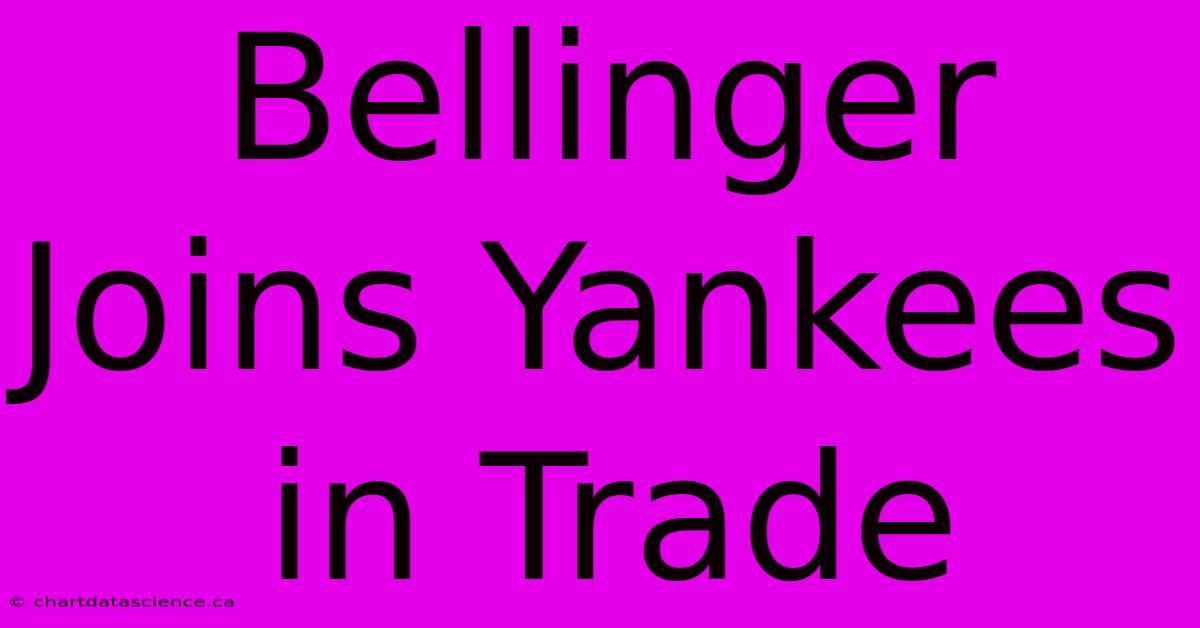 Bellinger Joins Yankees In Trade