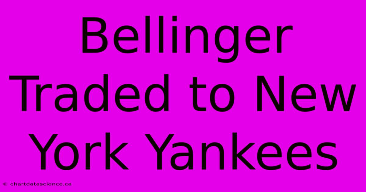 Bellinger Traded To New York Yankees