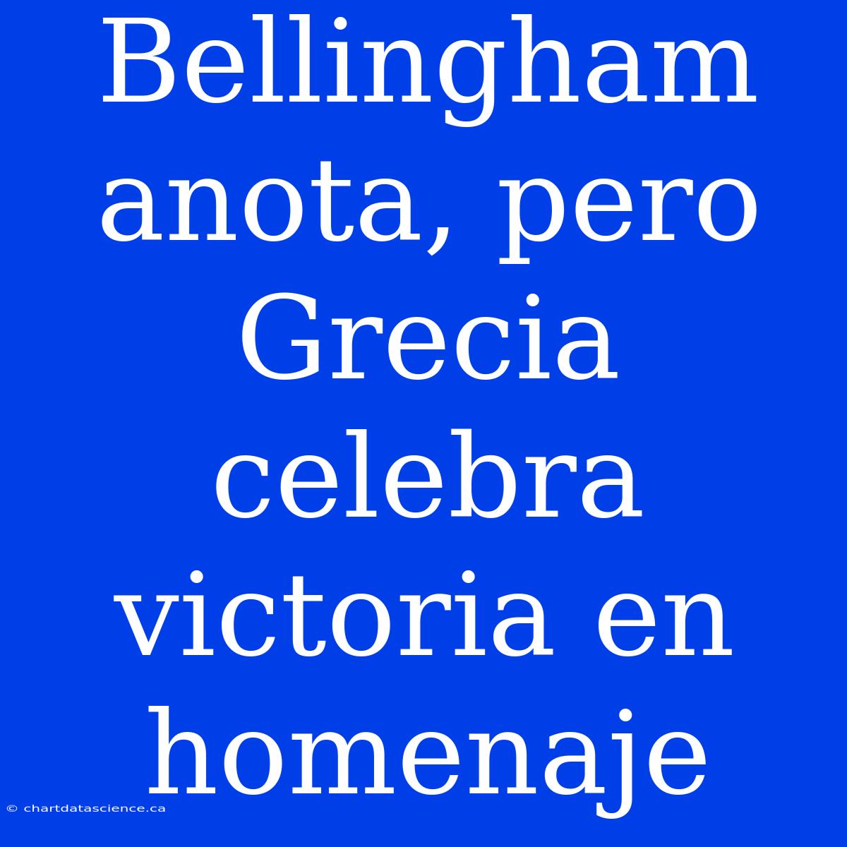 Bellingham Anota, Pero Grecia Celebra Victoria En Homenaje