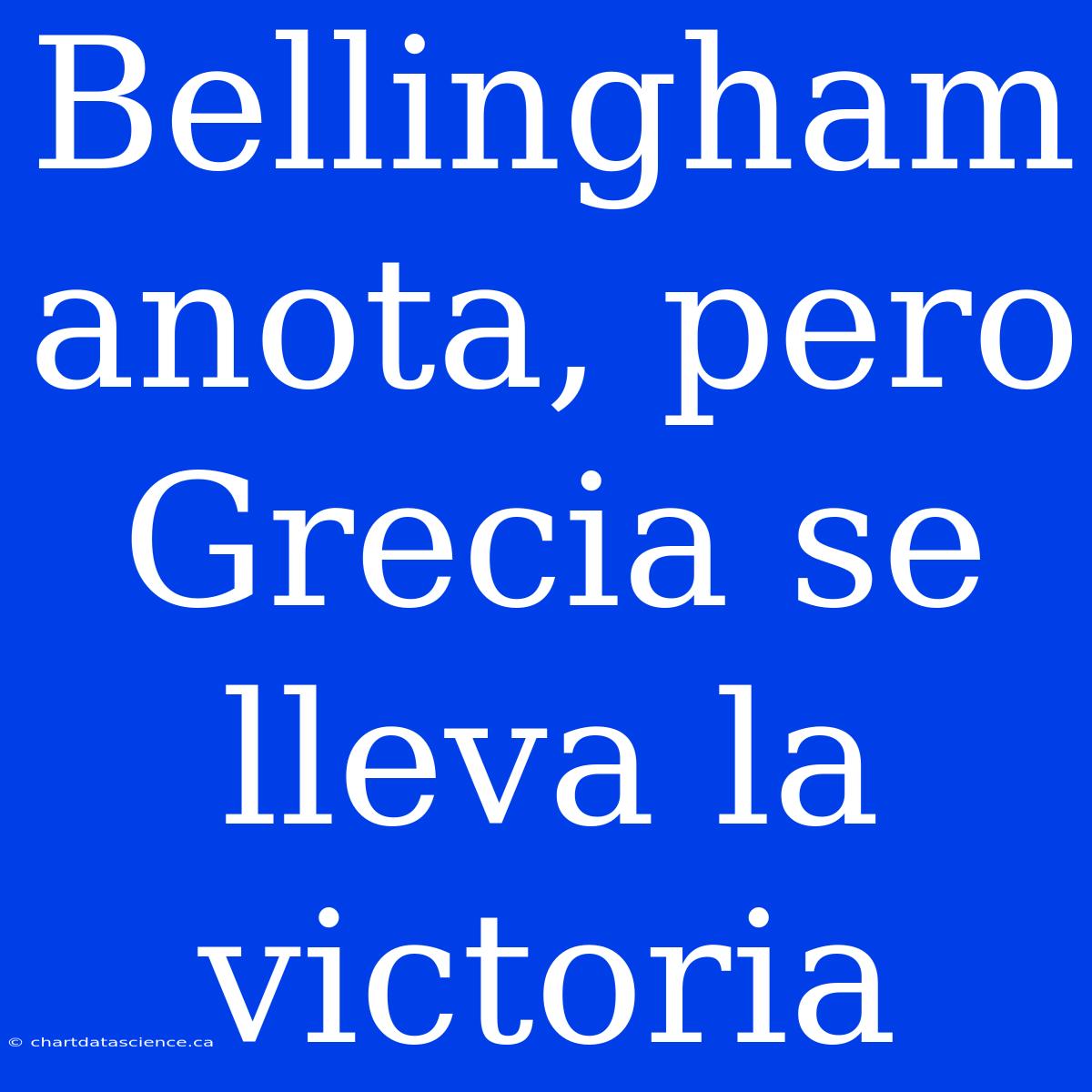 Bellingham Anota, Pero Grecia Se Lleva La Victoria