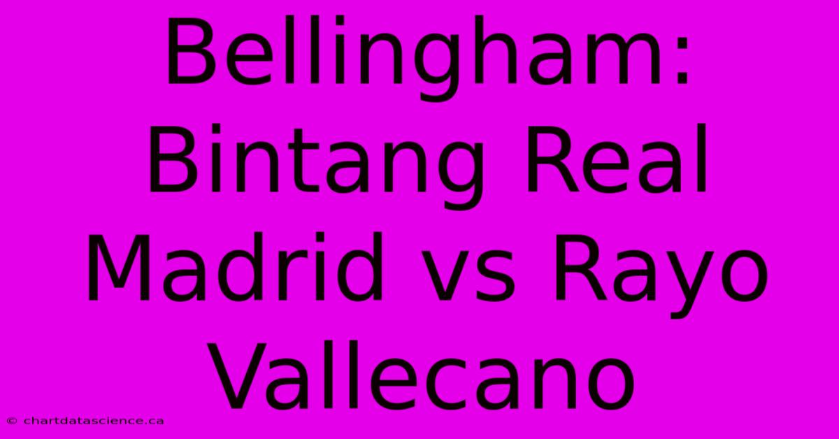 Bellingham: Bintang Real Madrid Vs Rayo Vallecano