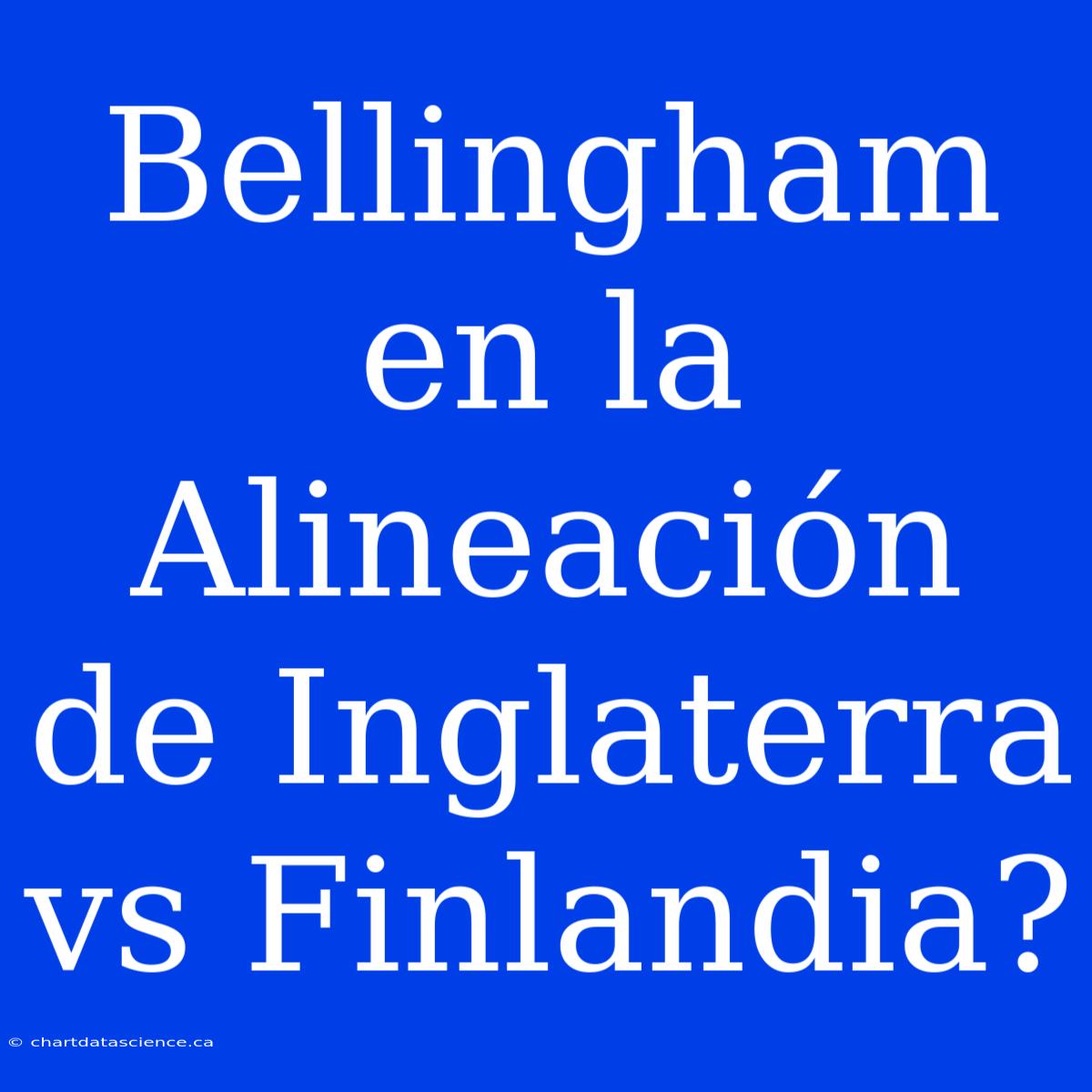 Bellingham En La Alineación De Inglaterra Vs Finlandia?