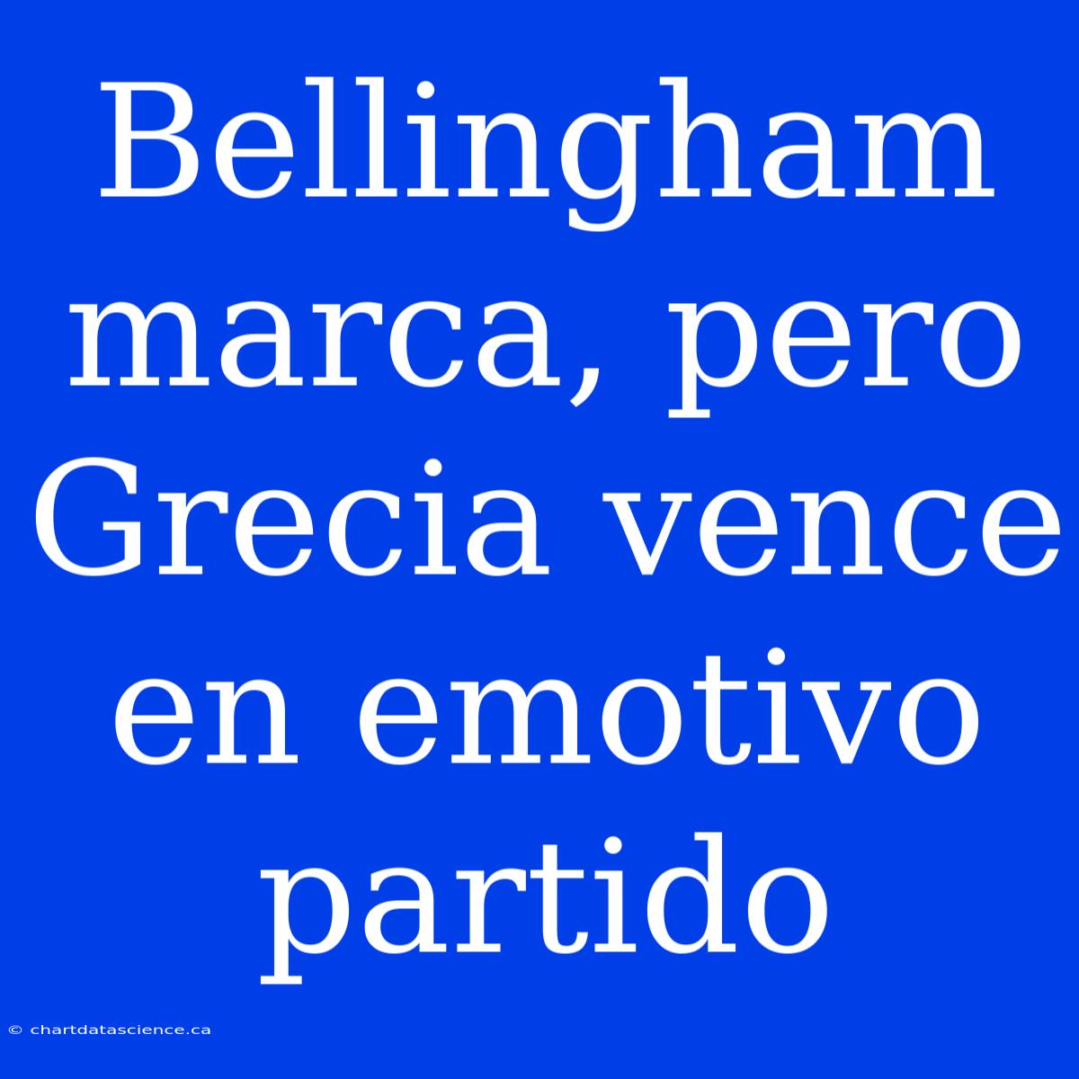 Bellingham Marca, Pero Grecia Vence En Emotivo Partido