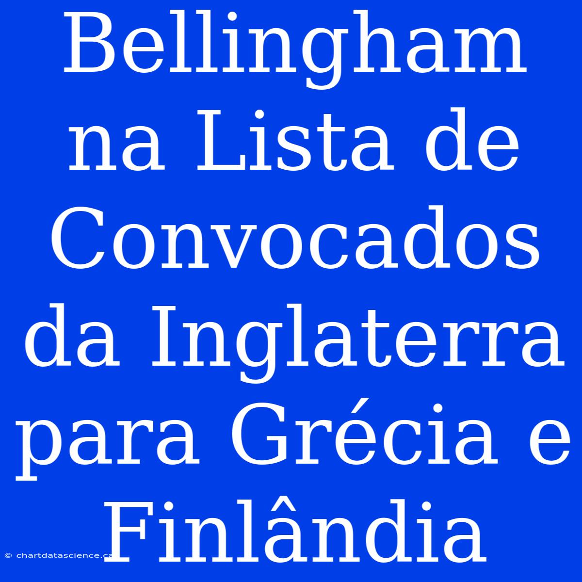 Bellingham Na Lista De Convocados Da Inglaterra Para Grécia E Finlândia