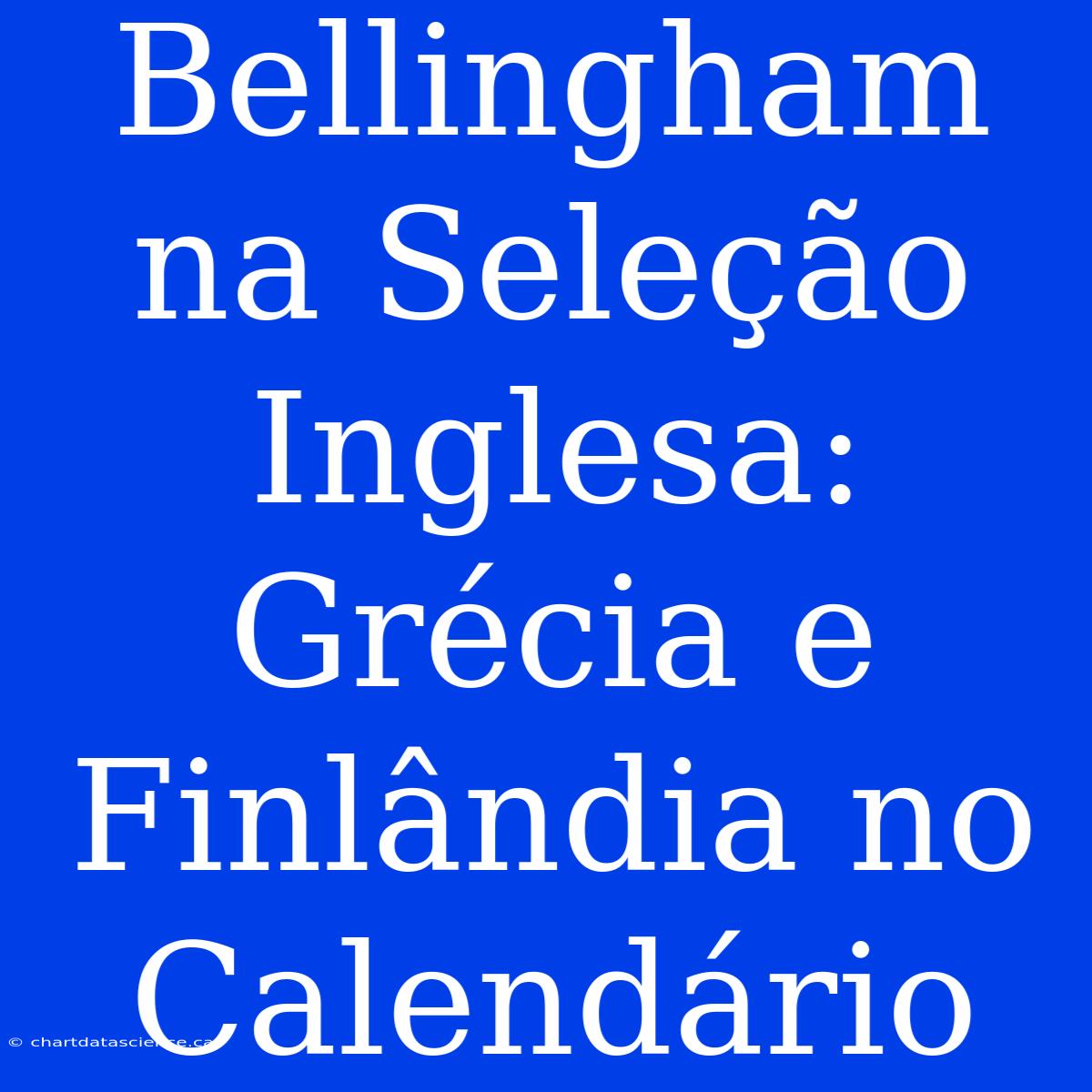 Bellingham Na Seleção Inglesa: Grécia E Finlândia No Calendário