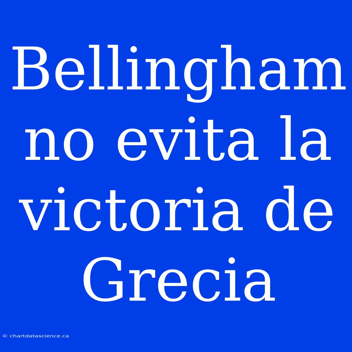 Bellingham No Evita La Victoria De Grecia