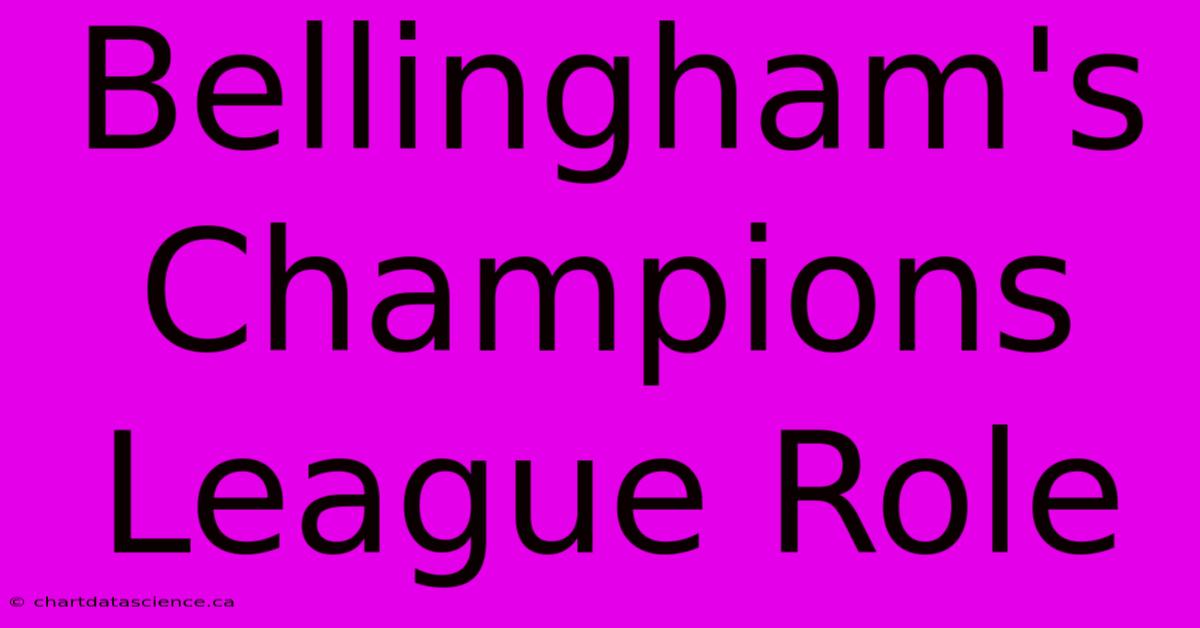 Bellingham's Champions League Role