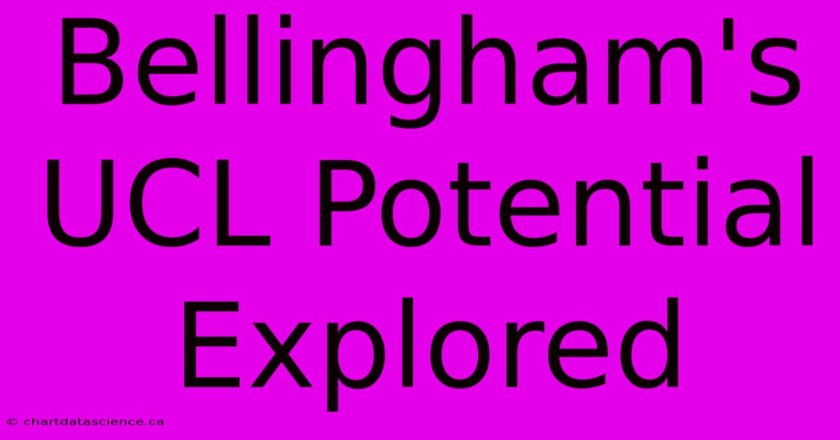 Bellingham's UCL Potential Explored