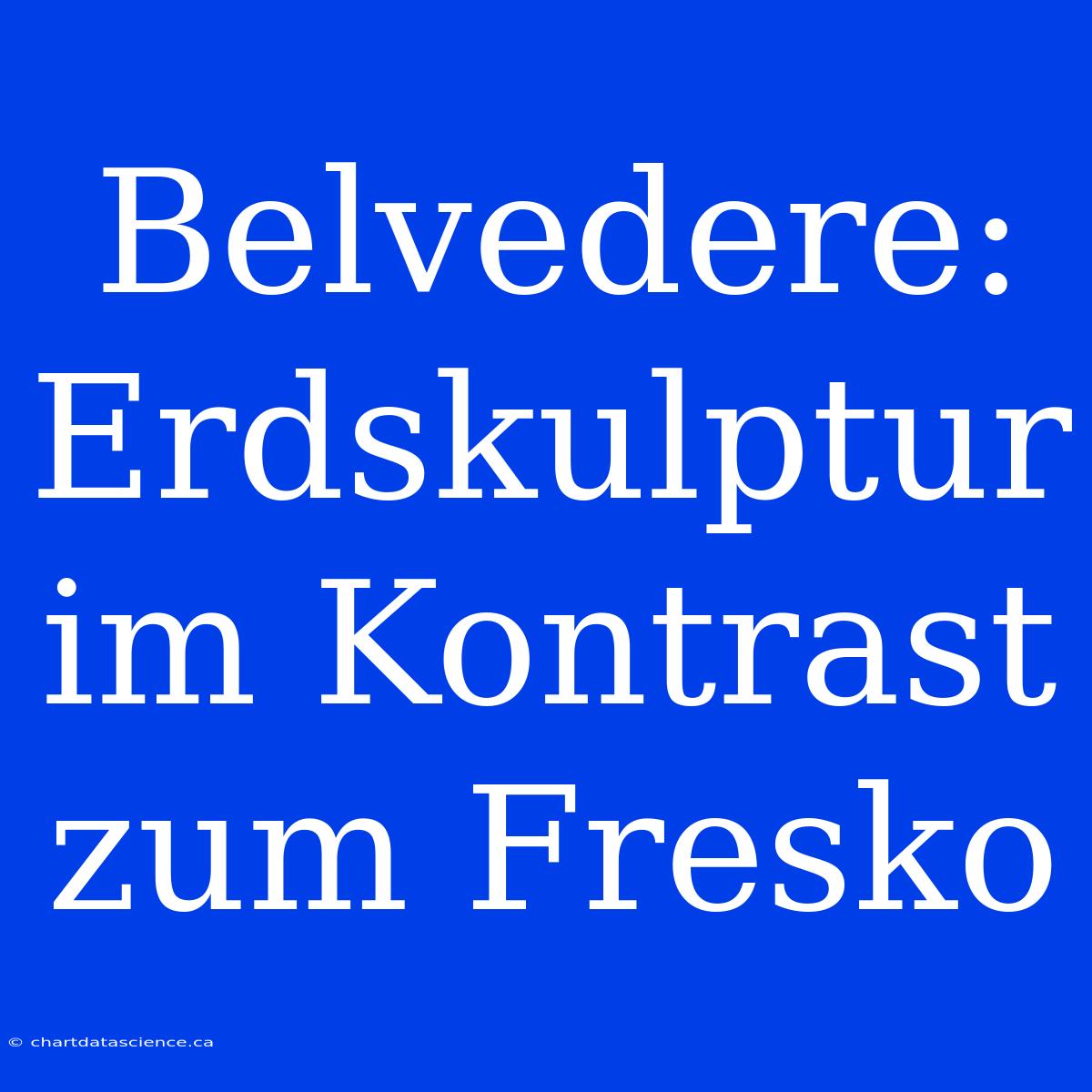 Belvedere: Erdskulptur Im Kontrast Zum Fresko