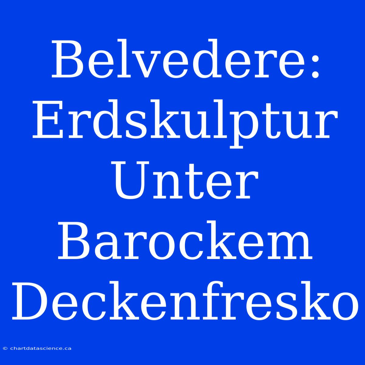 Belvedere: Erdskulptur Unter Barockem Deckenfresko