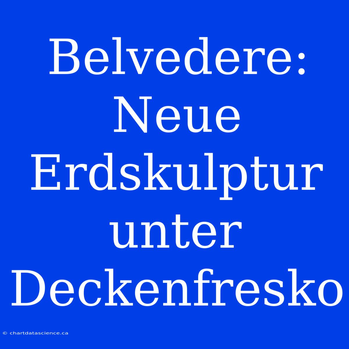 Belvedere: Neue Erdskulptur Unter Deckenfresko