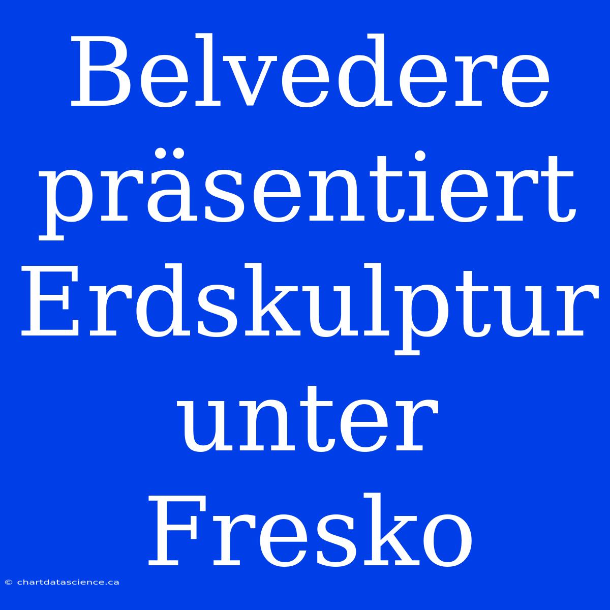 Belvedere Präsentiert Erdskulptur Unter Fresko