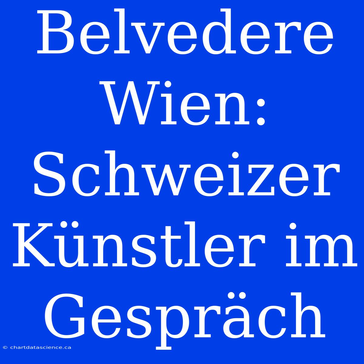 Belvedere Wien: Schweizer Künstler Im Gespräch