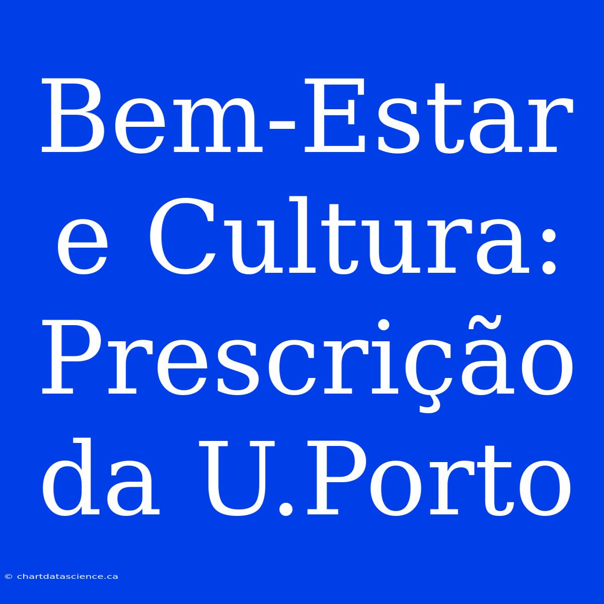 Bem-Estar E Cultura: Prescrição Da U.Porto