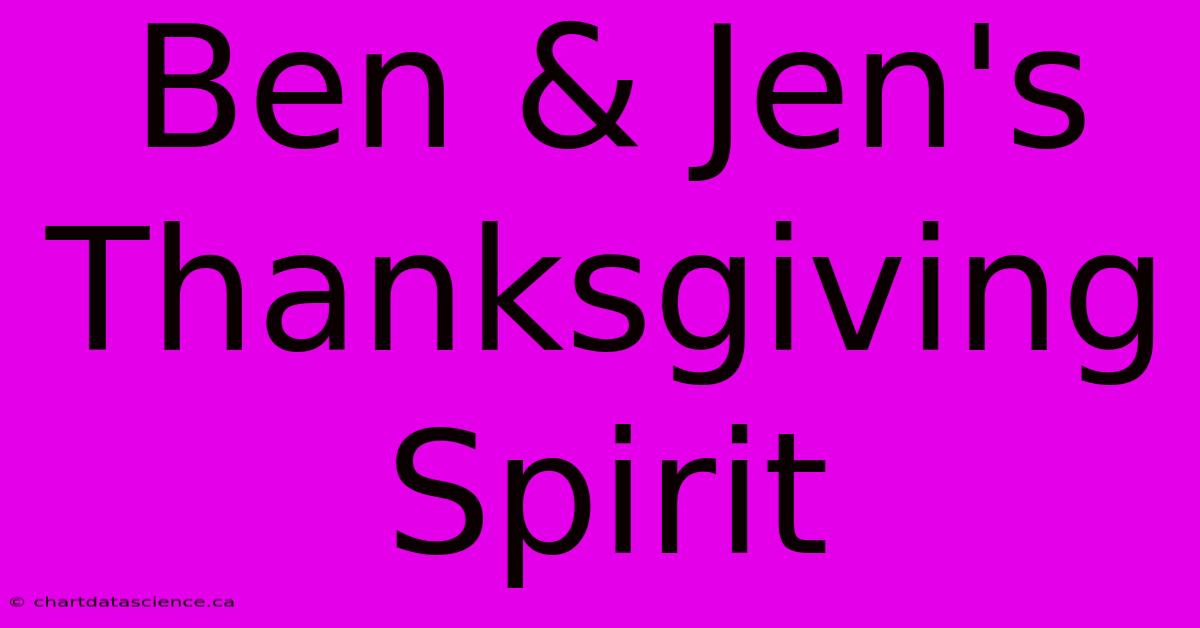 Ben & Jen's Thanksgiving Spirit