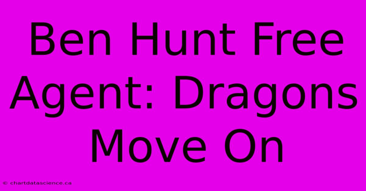 Ben Hunt Free Agent: Dragons Move On 