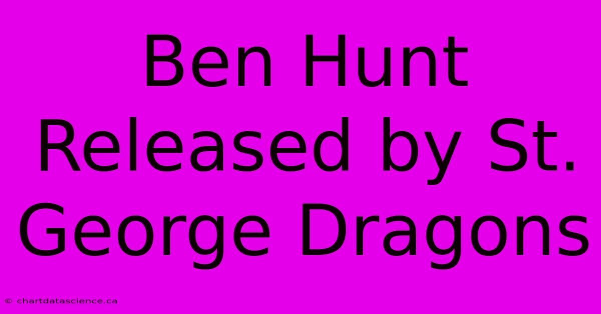 Ben Hunt Released By St. George Dragons