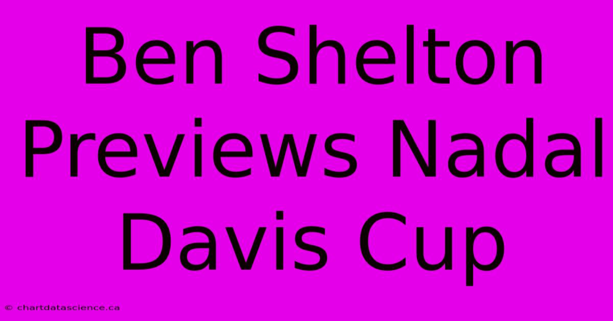 Ben Shelton Previews Nadal Davis Cup