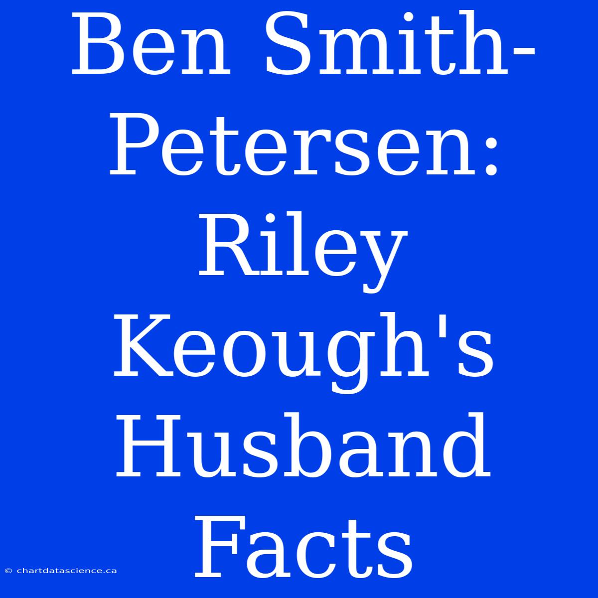 Ben Smith-Petersen: Riley Keough's Husband Facts