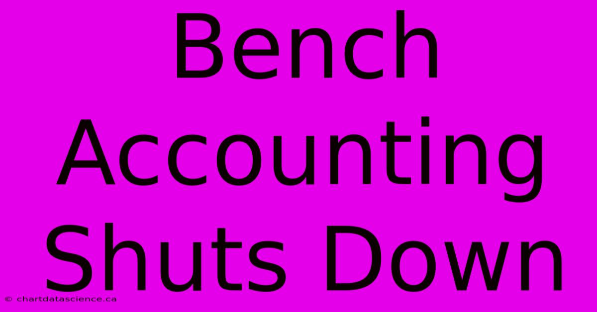 Bench Accounting Shuts Down