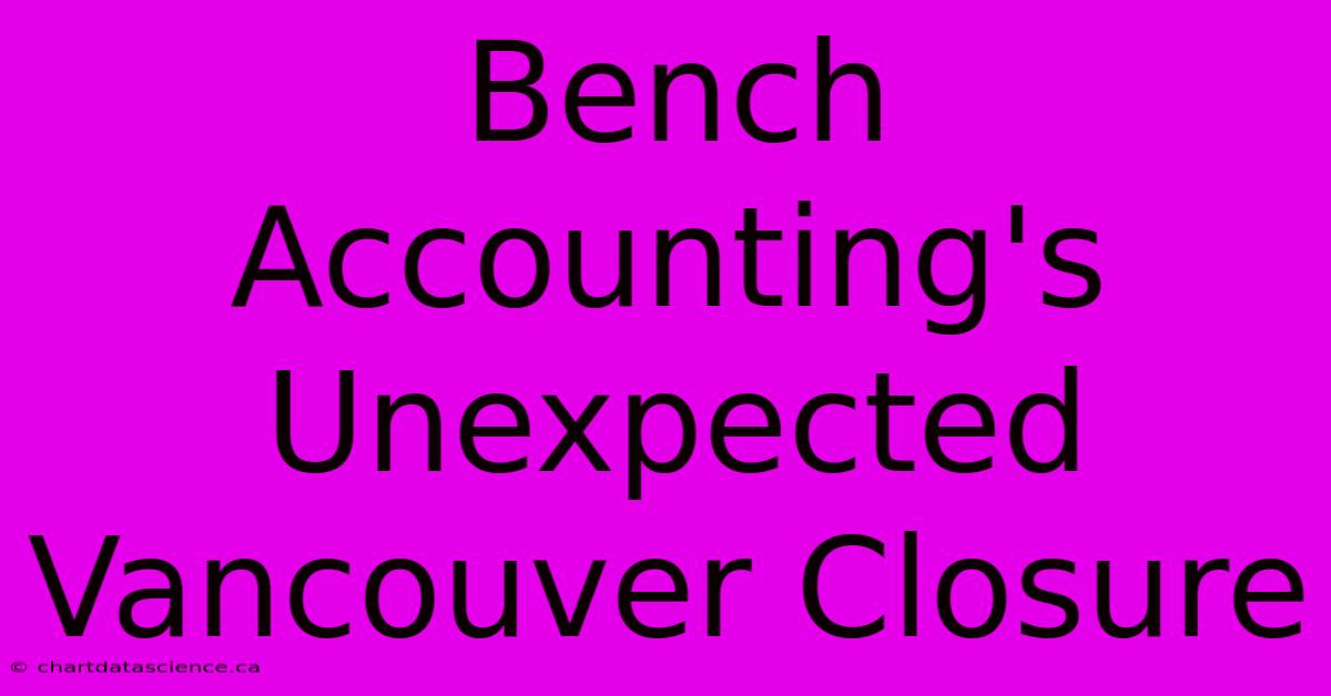 Bench Accounting's Unexpected Vancouver Closure